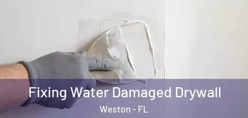  Fixing Water Damaged Drywall Weston - FL